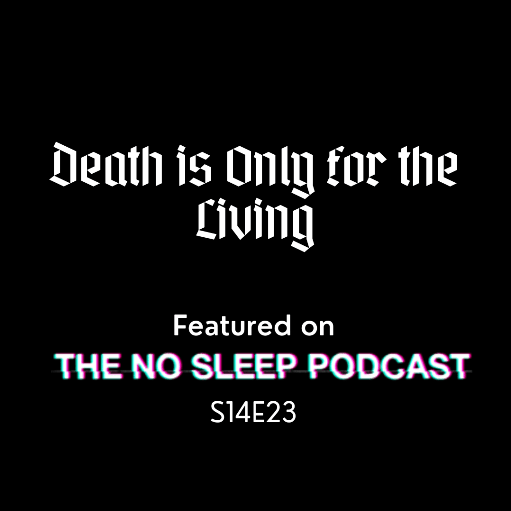 Death is Only for the Living: The NoSleep Podcast&nbsp;S14E23